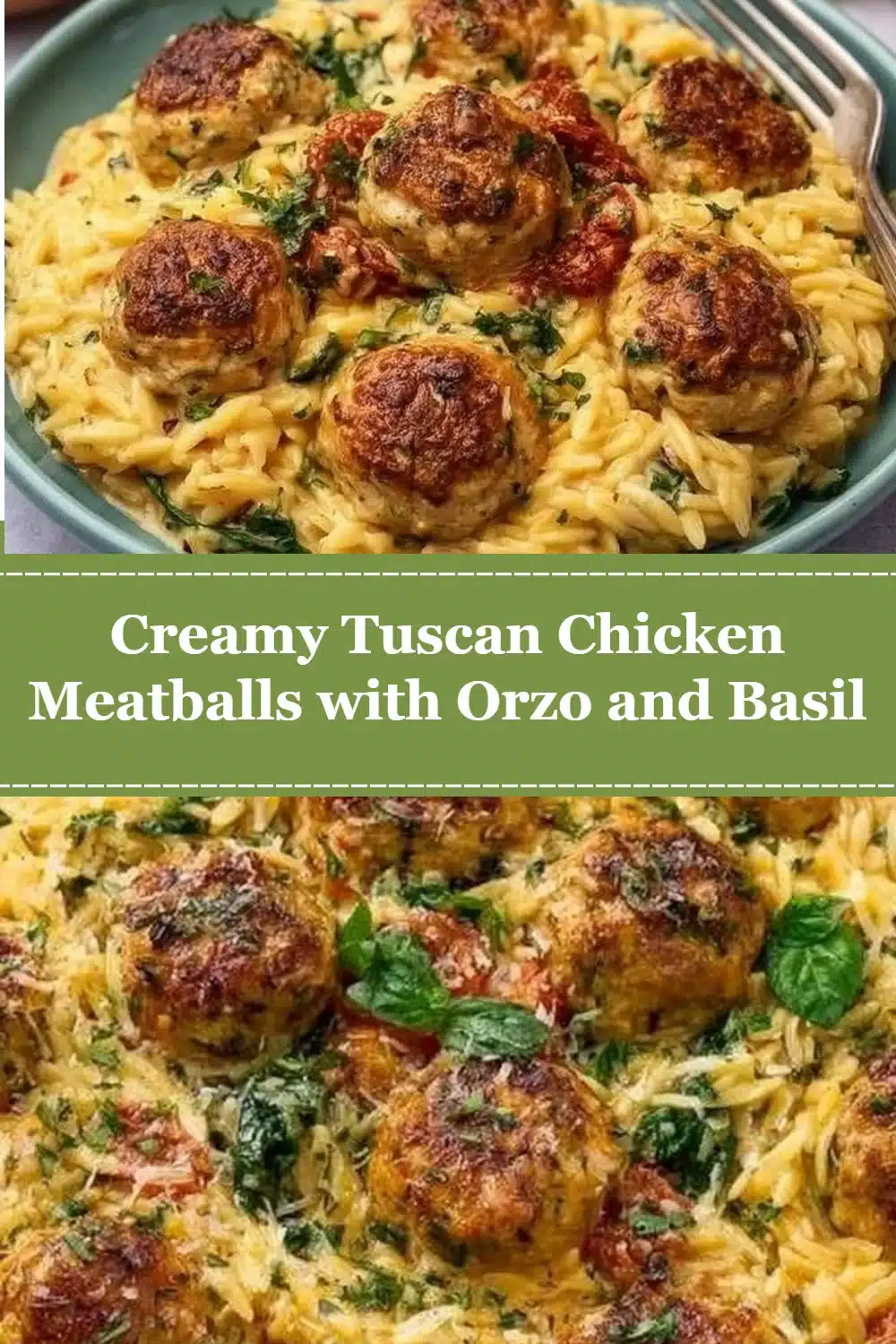 Creamy Tuscan Chicken Meatballs with Orzo and Basil 3 Creamy Tuscan Chicken Meatballs with Orzo and Basil